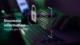 Sicurezza informatica per le aziende: proteggere dati, sistemi e continuità operativa nelle PMI
